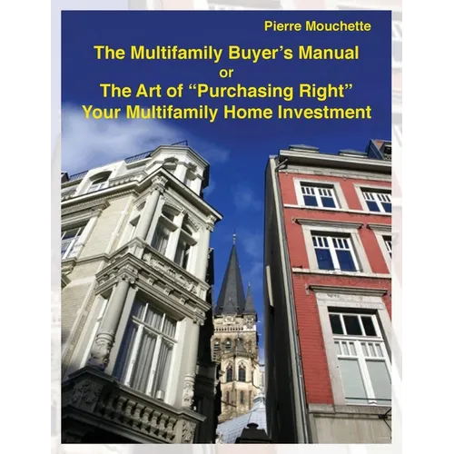 The Multifamily Buyer's Manual: The Art of "Purchasing Right" Your Multifamily Home Investment - Paperback