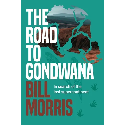 The Road to Gondwana: In Search of the Lost Supercontinent - Hardcover
