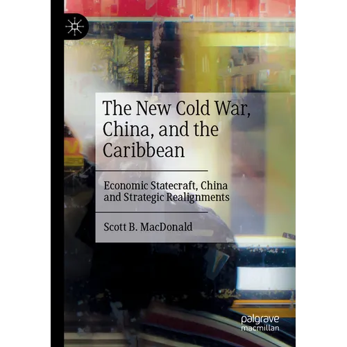 The New Cold War, China, and the Caribbean: Economic Statecraft, China and Strategic Realignments - Paperback