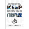 Keep Moving Forward: 9 Life-Changing Lessons Taken from the Hiking Trails of America - Paperback