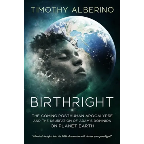 Birthright: The Coming Posthuman Apocalypse and the Usurpation of Adam's Dominion on Planet Earth - Paperback