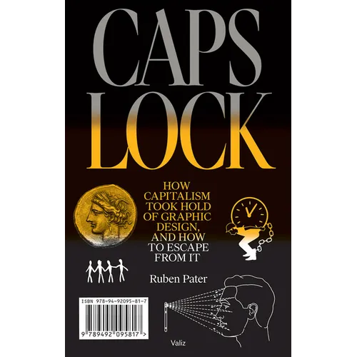 Caps Lock: How Capitalism Took Hold of Graphic Design, and How to Escape from It - Paperback