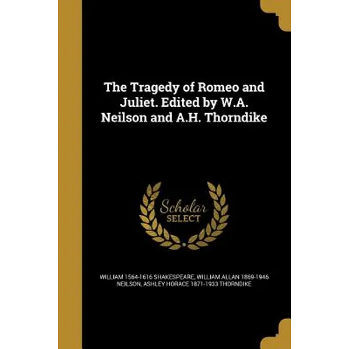 The Tragedy of Romeo and Juliet. Edited by W.A. Neilson and A.H. Thorndike - Paperback
