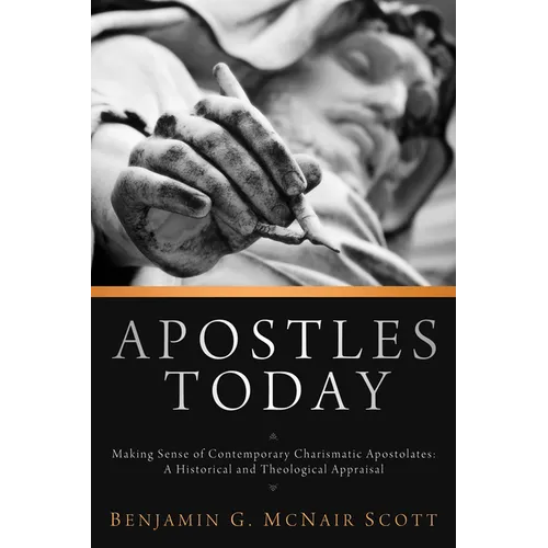 Apostles Today: Making Sense of Contemporary Charismatic Apostolates: A Historical and Theological Appraisal - Paperback