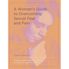 A Woman's Guide to Overcoming Sexual Fear and Pain - Hardcover