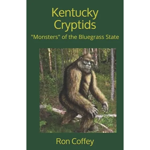 Kentucky Cryptids: "Monsters" of the Bluegrass State - Paperback