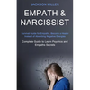Empath and Narcissist: Survival Guide for Empaths, Become a Healer Instead of Absorbing Negative Energies (Complete Guide to Learn Psychics and Empath - Paperback