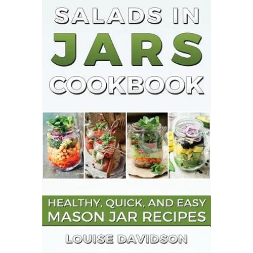 Salads in Jars Cookbook: Healthy, Quick and Easy Mason Jar Recipes - Paperback