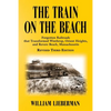 The Train on the Beach: Forgotten Railroads that Transformed Winthrop, Orient Heights, and Revere Beach, Massachusetts - Paperback