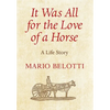 It Was All for the Love of a Horse - Hardcover
