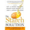The Starch Solution: Eat the Foods You Love, Regain Your Health, and Lose the Weight for Good! - Paperback