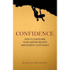Confidence: How to Overcome Your Limiting Beliefs and Achieve Your Goals - Hardcover