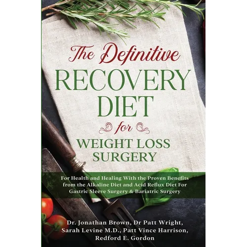 The Definitive Recovery Diet for Weight Loss Surgery for Health and Healing - With the Proven Benefits from the Alkaline Diet and Acid Reflux Diet For - Paperback