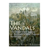 The Vandals: The History and Legacy of Antiquity's Most Famous Barbarians - Paperback
