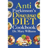 Anti Parkinson's Disease Diet Cookbook: Beginners and Seniors Newly Diagnosed Delicious Recipes to Reverse, Prevent, and Cure Parkinson's Disease Symp - Paperback
