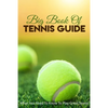 Big Book Of Tennis Guide: What You Need To Know To Play Great Tennis: How To Win Tennis - Paperback