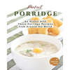 Perfect Porridge: Go Global with These Porridge Recipes from Around the World - Paperback