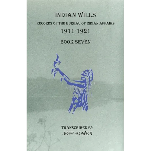 Indian Wills, 1911-1921 Book Seven: Records of the Bureau of Indian Affairs - Paperback