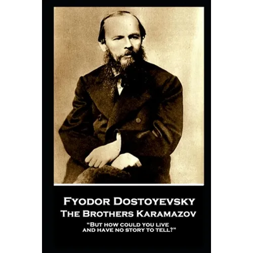Fyodor Dostoevsky - The Brothers Karamazov: "But how could you live and have no story to tell?" - Paperback