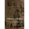 A History of Neglect: Health Care for Blacks and Mill Workers in the Twentieth-Century South - Paperback