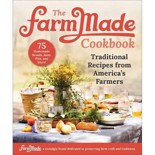 The Farmmade Cookbook: Traditional Recipes from America's Farmers - Hardcover