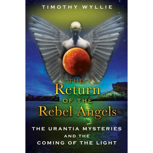 The Return of the Rebel Angels: The Urantia Mysteries and the Coming of the Light - Paperback