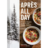 Après All Day: 65+ Cozy Recipes to Share with Family and Friends - Hardcover