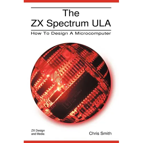 The ZX Spectrum Ula: How to Design a Microcomputer - Paperback