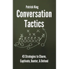 Conversation Tactics: 43 Verbal Strategies to Charm, Captivate, Banter, and Defend - Paperback