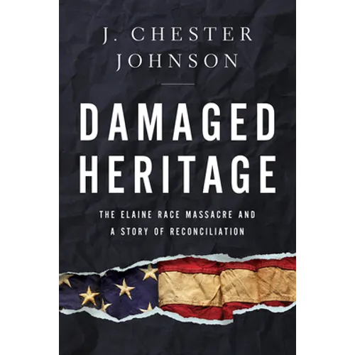 Damaged Heritage: The Elaine Race Massacre and a Story of Reconciliation - Hardcover