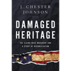 Damaged Heritage: The Elaine Race Massacre and a Story of Reconciliation - Hardcover