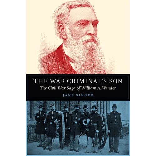 The War Criminal's Son: The Civil War Saga of William A. Winder - Hardcover