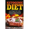 Ketogenic Diet: Lose Weight Fast While Enjoying These Amazing Ketogenic Diet Recipes! Everything You Should Know for Rapid Weight Loss - Paperback