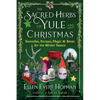 The Sacred Herbs of Yule and Christmas: Remedies, Recipes, Magic, and Brews for the Winter Season - Paperback