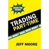 Trading Part-Time: How to Trade the Stock Market Part-Time! - Paperback