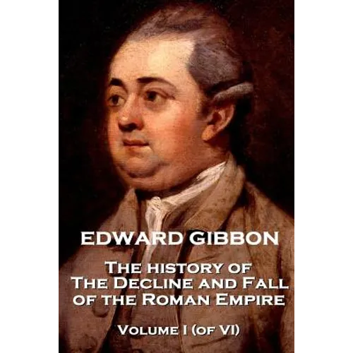 Edward Gibbon - The History of the Decline and Fall of the Roman Empire - Volume I (of VI) - Paperback
