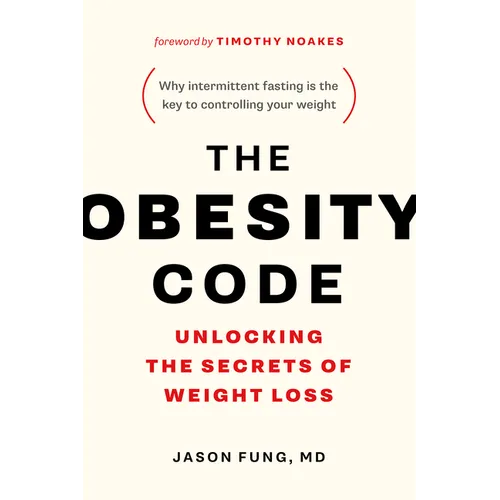 The Obesity Code: Unlocking the Secrets of Weight Loss (Why Intermittent Fasting Is the Key to Controlling Your Weight) - Paperback