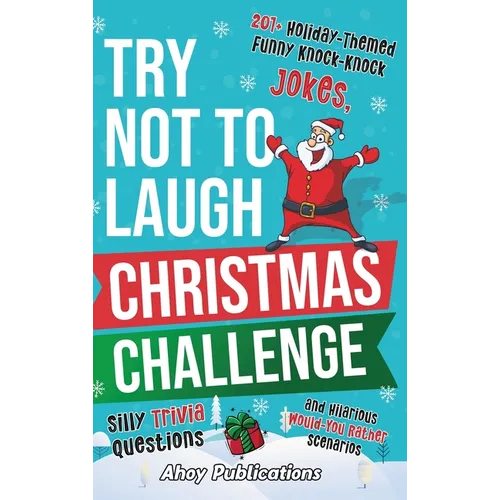 Try Not to Laugh Christmas Challenge: 201+ Holiday-Themed Runny Knock-Knock Jokes, Silly Trivia Questions and Hilarious Would-You-Rather Scenarios - Hardcover