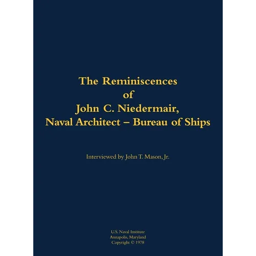 The Reminiscences of John C. Neidermair, Naval Architect--Bureau of Ships: 1893-1982 - Hardcover