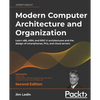 Modern Computer Architecture and Organization - Second Edition: Learn x86, ARM, and RISC-V architectures and the design of smartphones, PCs, and cloud - Paperback