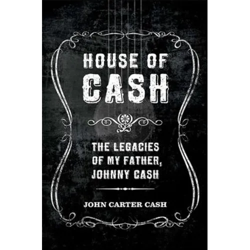 House of Cash: The Legacies of My Father, Johnny Cash - Paperback