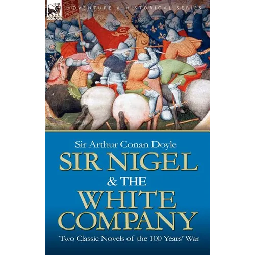 Sir Nigel & the White Company: Two Classic Novels of the 100 Years' War - Paperback