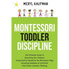 Montessori Toddler Discipline: The Ultimate Guide to Parenting Your Children Using Positive Discipline the Montessori Way, Including Examples of Acti - Paperback