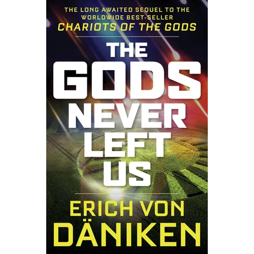 The Gods Never Left Us: The Long Awaited Sequel to the Worldwide Best-Seller Chariots of the Gods - Paperback