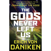 The Gods Never Left Us: The Long Awaited Sequel to the Worldwide Best-Seller Chariots of the Gods - Paperback