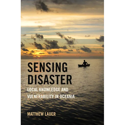 Sensing Disaster: Local Knowledge and Vulnerability in Oceania - Hardcover