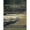 Paddling Michigan's Pine: Tales From The River - Paperback