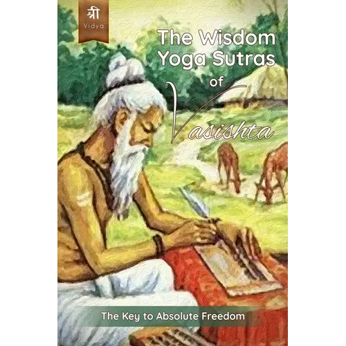 The Wisdom Yoga Sutras of Vasishta: The Key to Absolute Freedom - Paperback