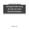 Ethnological studies among the north-west-central Queensland aborigines - Paperback