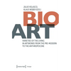 Bio-Art: Varieties of the Living in Artworks from the Pre-Modern to the Anthropocene - Paperback